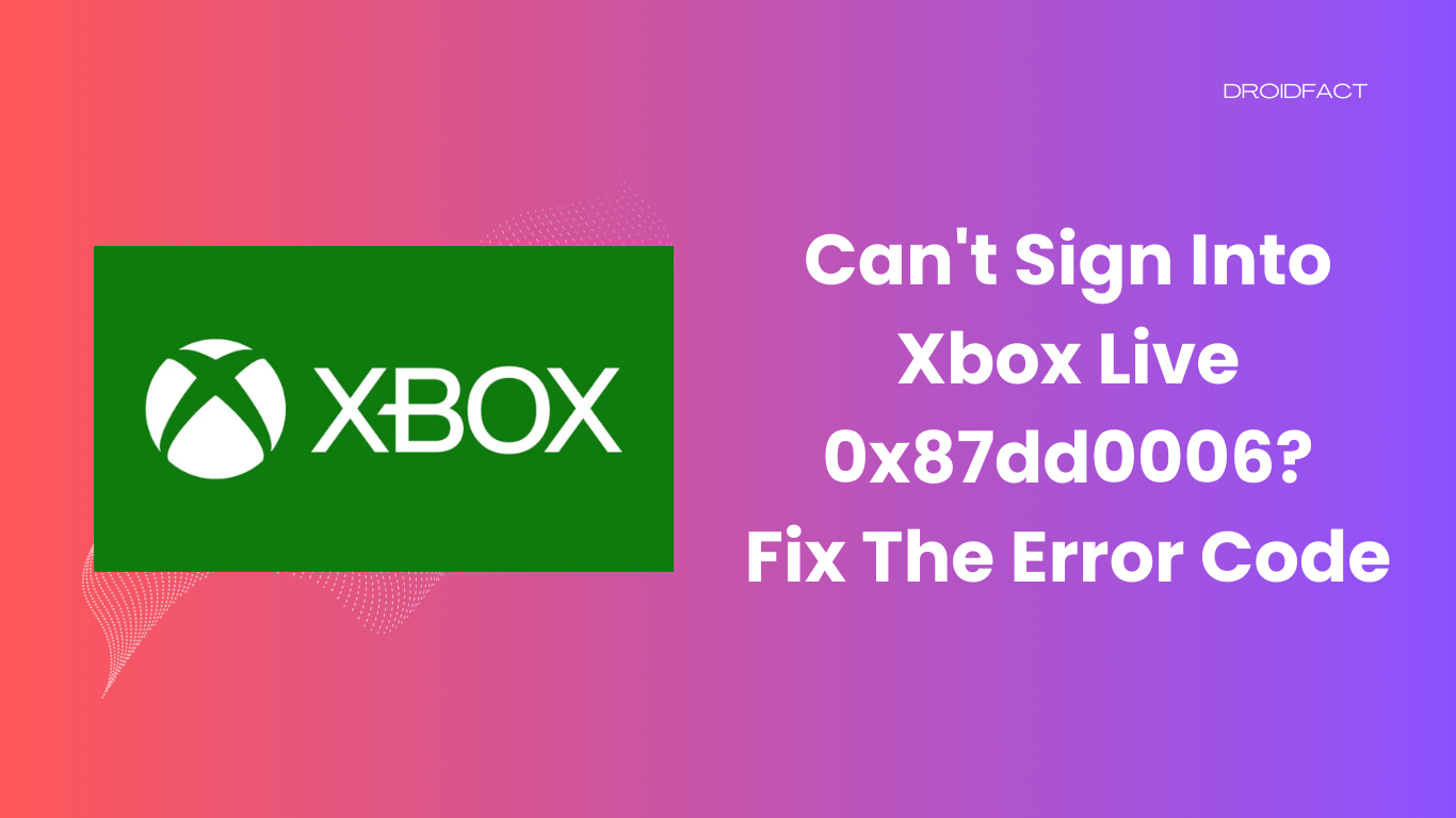 Can't Sign Into Xbox Live 0x87dd0006?: Fix The Error Code