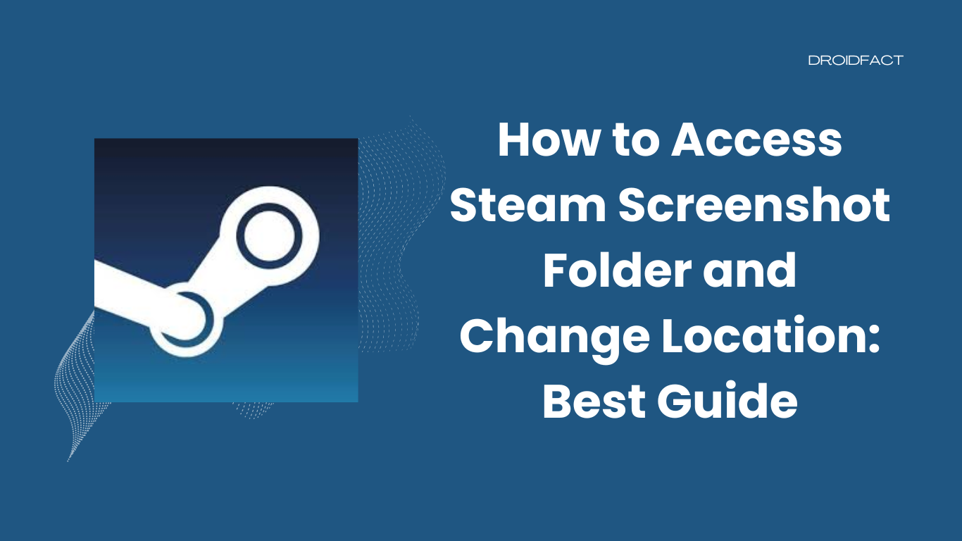 How to Access Steam Screenshot Folder and Change Location: Best Guide