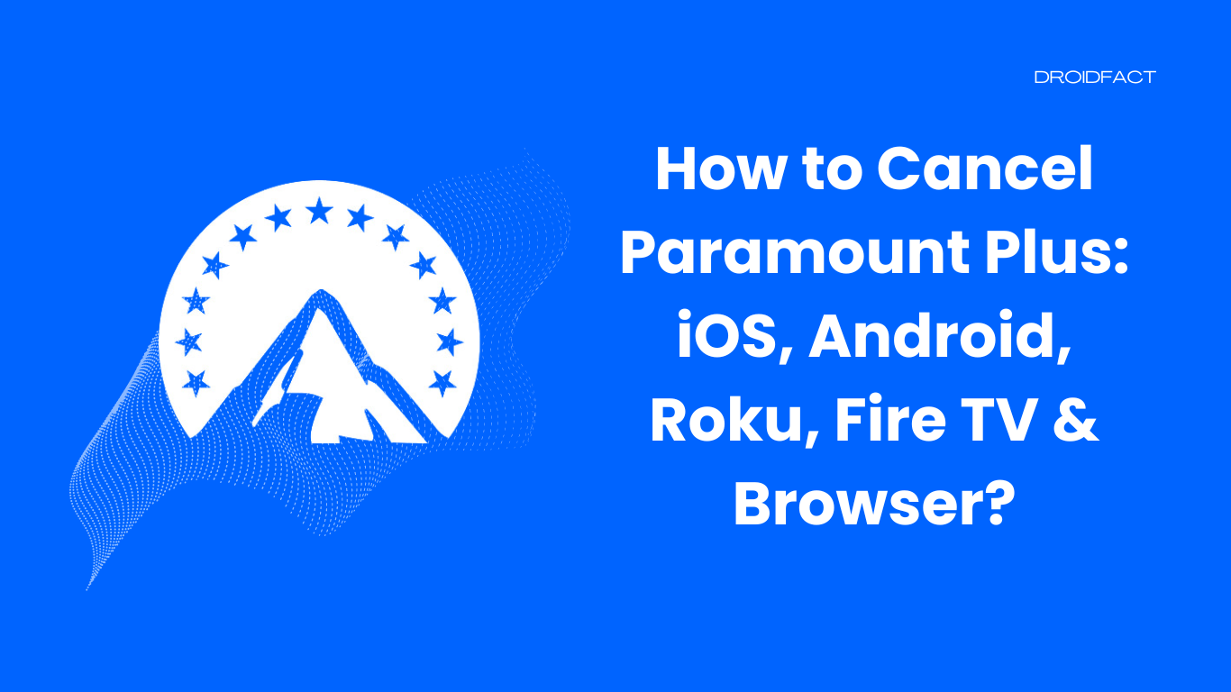 How to Cancel Paramount Plus: iOS, Android, Roku, Fire TV & Browser?