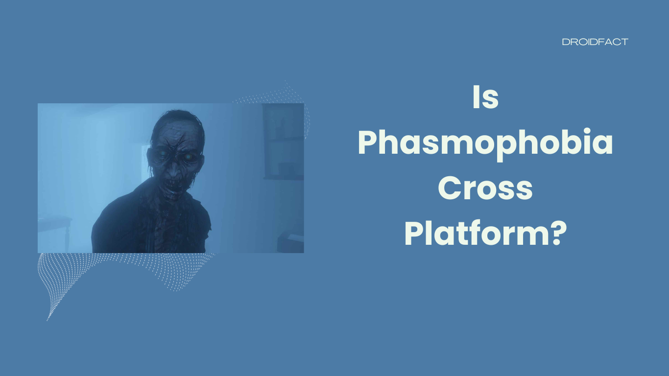 Is Phasmophobia Cross Platform?