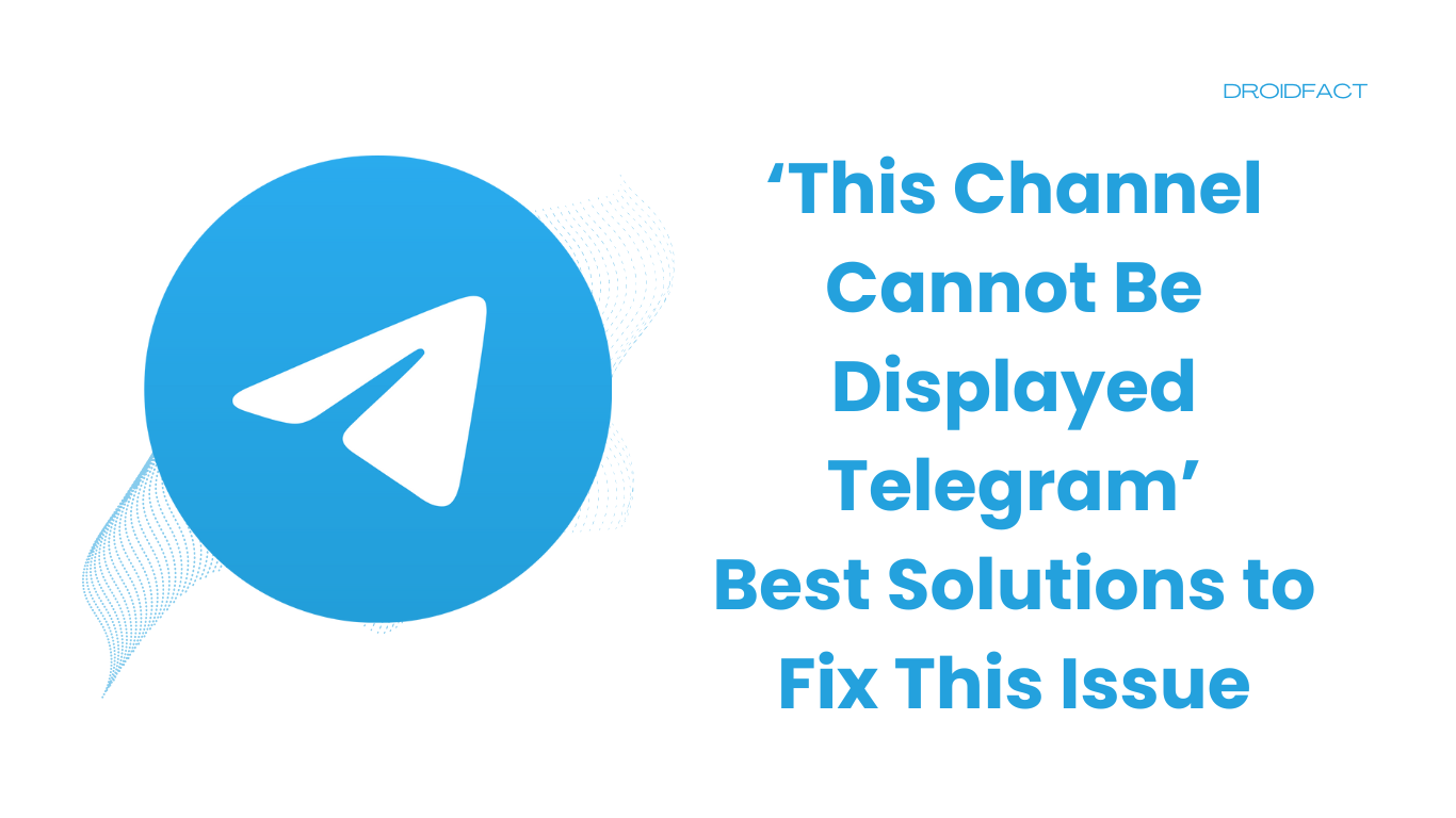 ‘This Channel Cannot Be Displayed Telegram’: Best Solutions to Fix This Issue