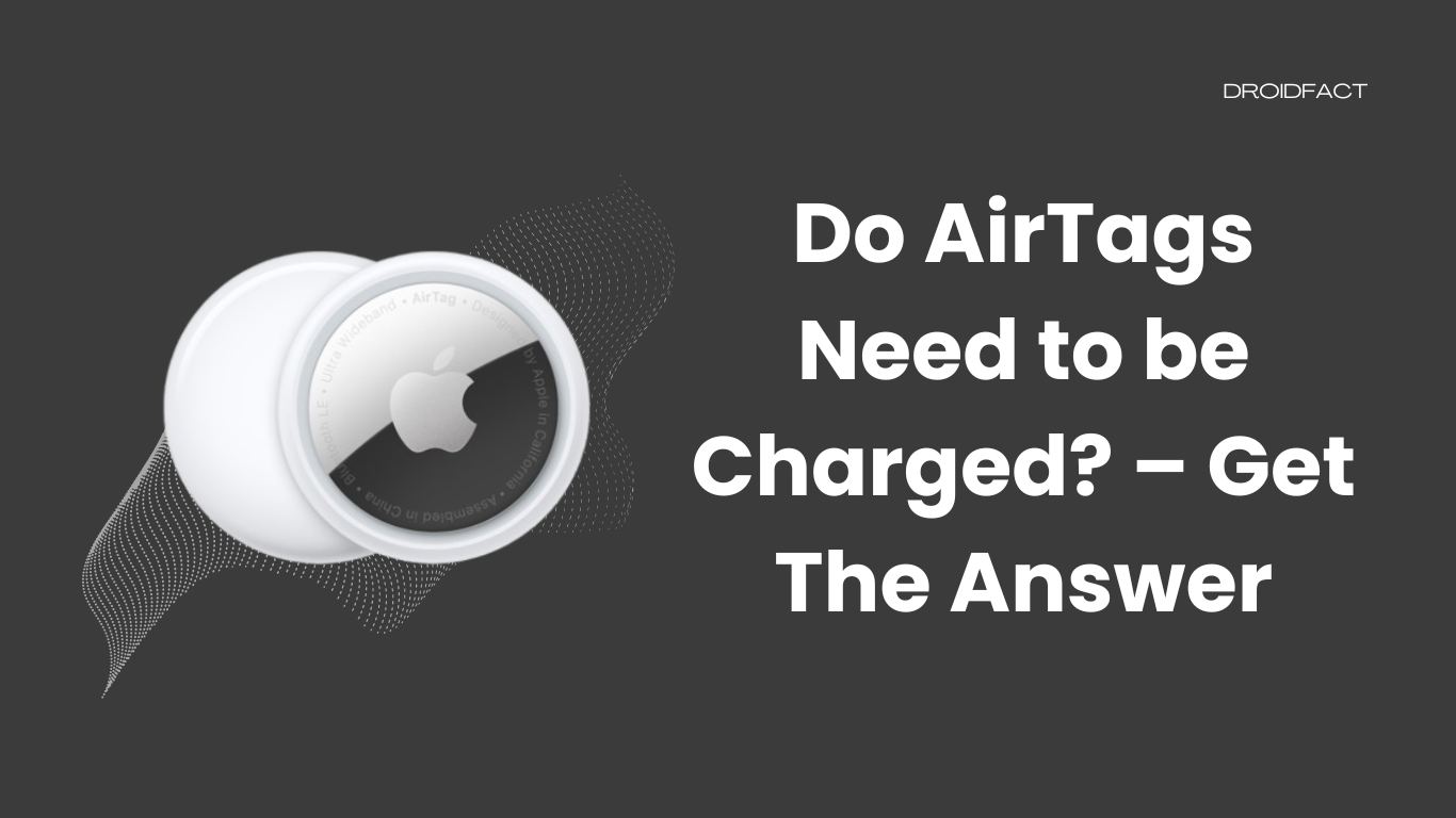 Do AirTags Need to be Charged?