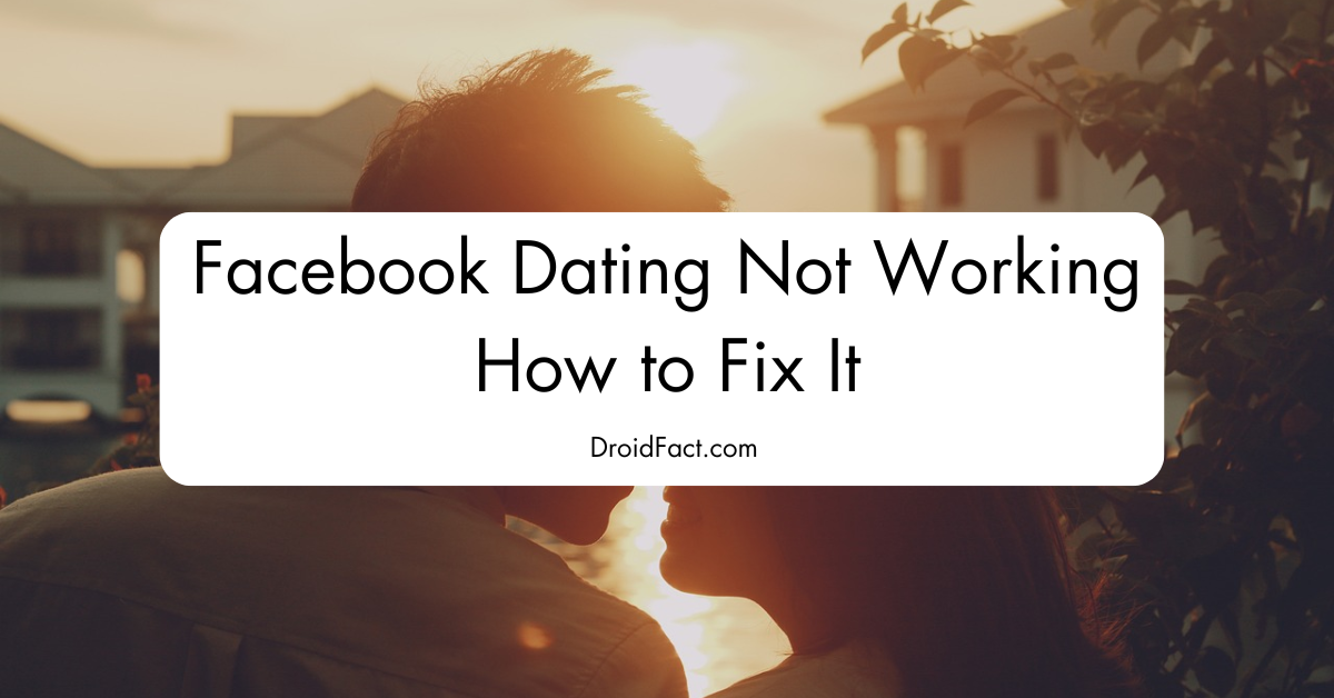 Facebook Dating Not Working: How to Fix It