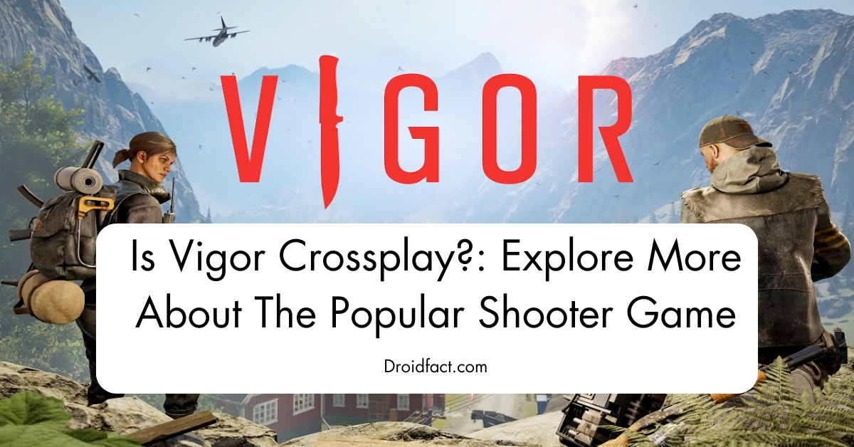 Is Vigor Crossplay?: Explore More About The Popular Shooter Game