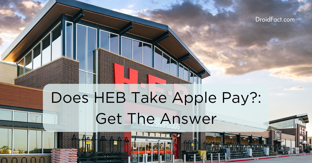 Does HEB Take Apple Pay?: Get The Answer