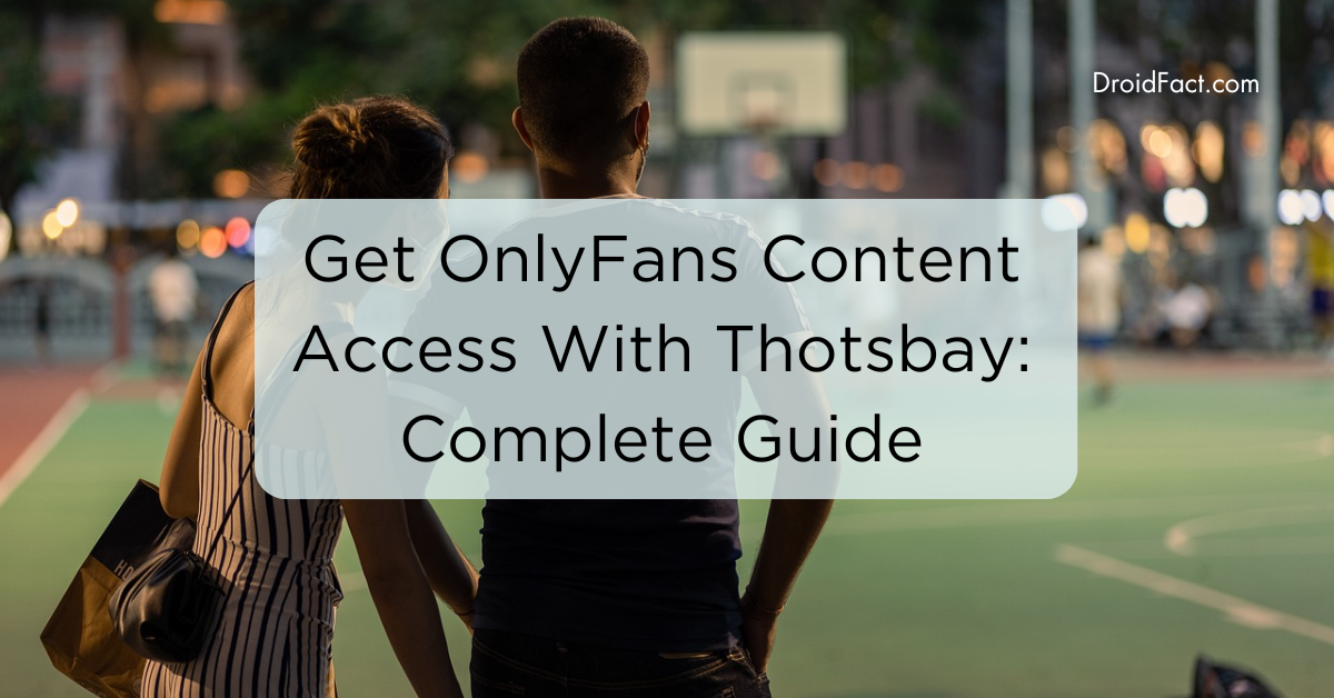 Get OnlyFans Content Access With Thotsbay: Complete Guide