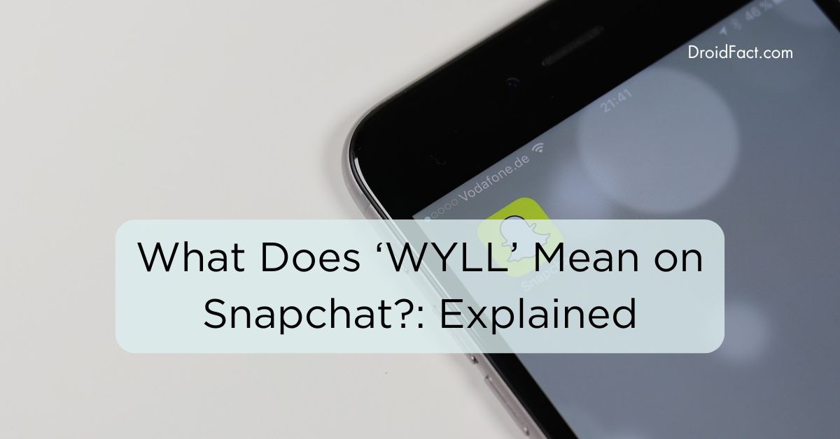 What Does ‘WYLL’ Mean on Snapchat Explained