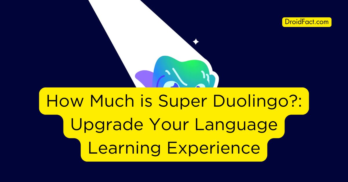 How Much is Super Duolingo?: Upgrade Your Language Learning Experience